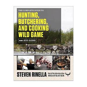 The Complete Guide to Hunting, Butchering, and Cooking Wild Game: Volume 1: Big Game Cook Book