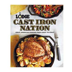 Lodge Cast Iron Nation: Great American Cooking from Coast to Coast Cookbook