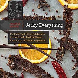 Paradise Cay Publications Inc Jerky Everything: Foolproof and Flavorful Recipes for Beef, Pork, Poultry, Game, Fish, Fruit, and Even Vegetables Cookbook