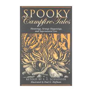 Spooky Campfire Tales: Hauntings, Strange Happenings, And Supernatural Lore